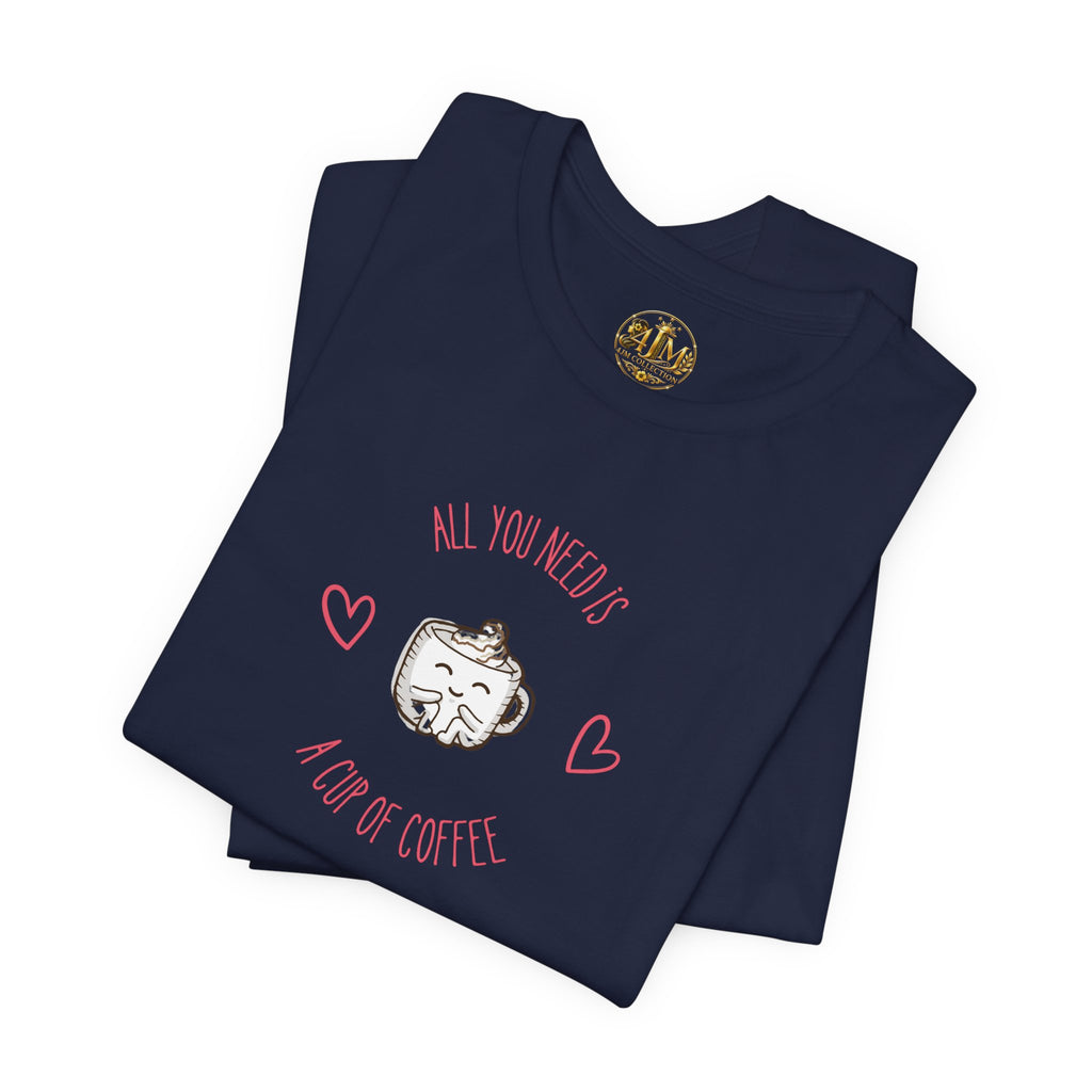 Coffee Lover T‑Shirt - "All You Need Is A Cup Of Coffee" Cute Heart Graphic Tee