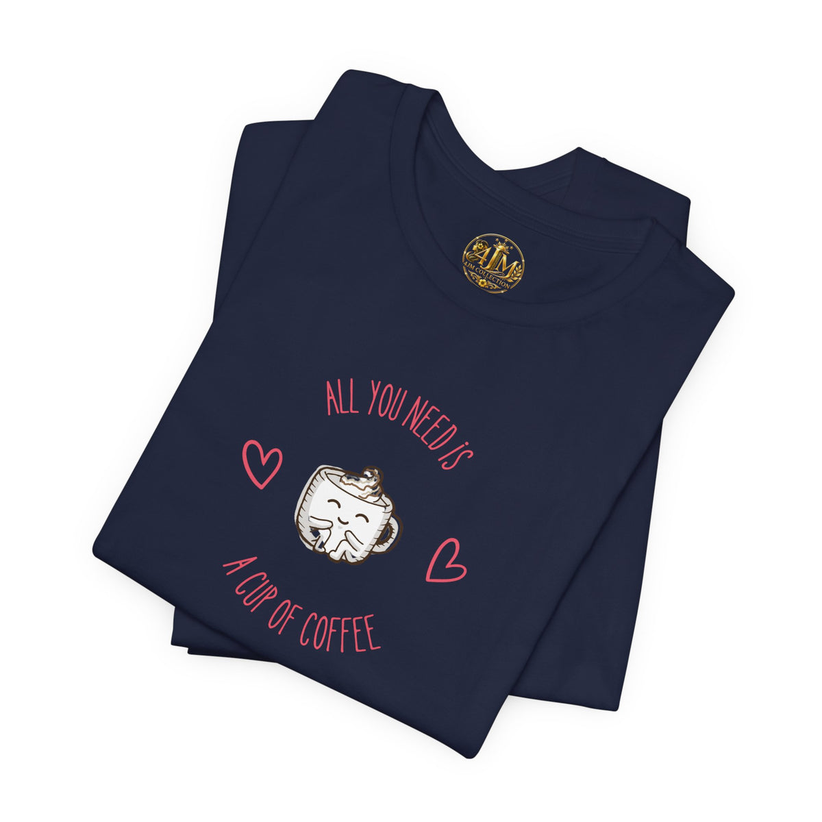 Coffee Lover T‑Shirt - "All You Need Is A Cup Of Coffee" Cute Heart Graphic Tee