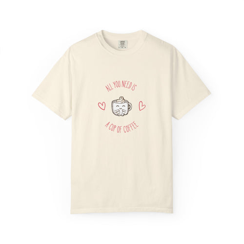 Coffee Cute T-Shirt — "All You Need Is A Cup Of Coffee" Cute Coffee Mug Tee