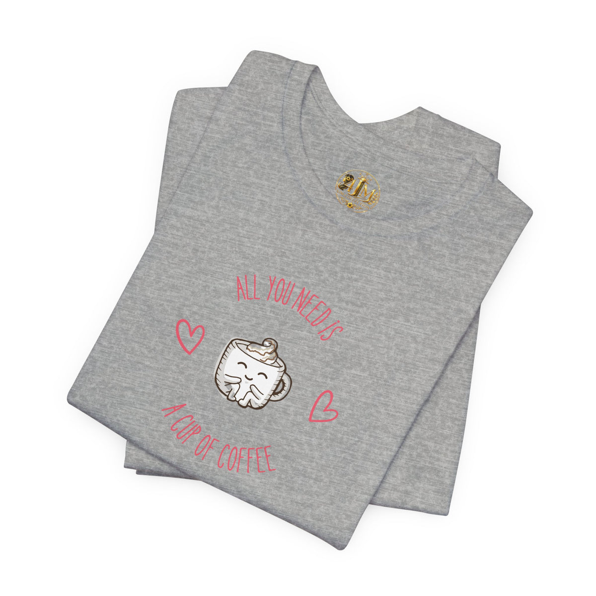 Coffee Lover T‑Shirt - "All You Need Is A Cup Of Coffee" Cute Heart Graphic Tee