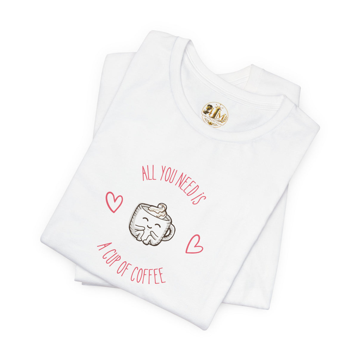 Coffee Lover T‑Shirt - "All You Need Is A Cup Of Coffee" Cute Heart Graphic Tee