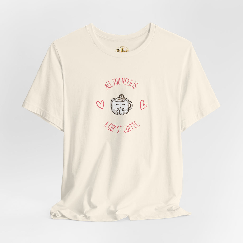 Coffee Lover T‑Shirt - "All You Need Is A Cup Of Coffee" Cute Heart Graphic Tee