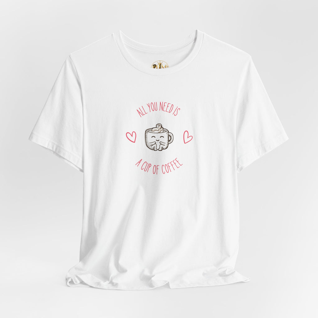Coffee Lover T‑Shirt - "All You Need Is A Cup Of Coffee" Cute Heart Graphic Tee