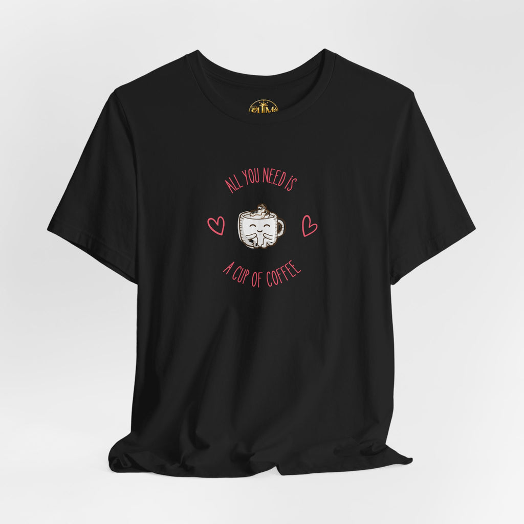 Coffee Lover T‑Shirt - "All You Need Is A Cup Of Coffee" Cute Heart Graphic Tee