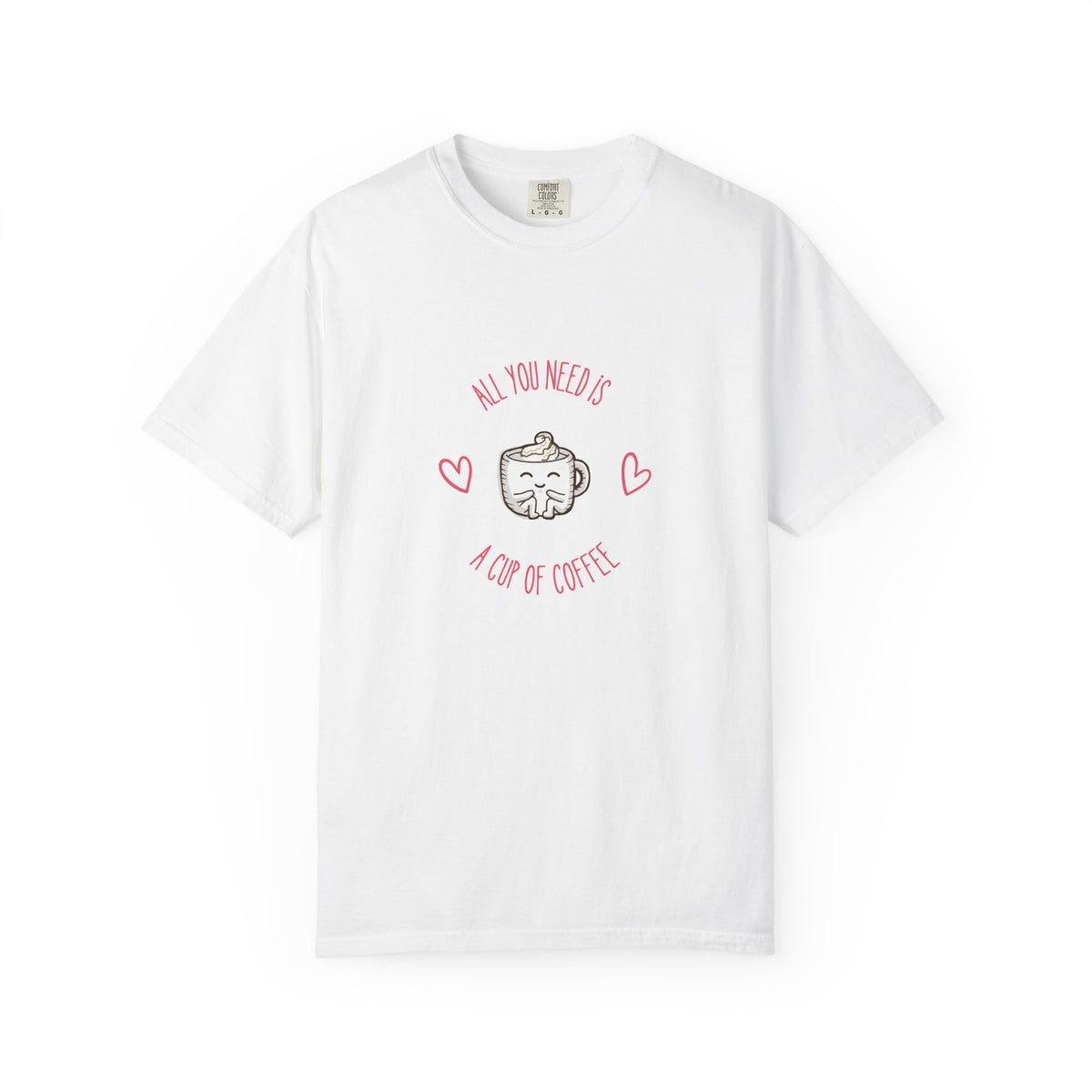 Coffee Cute T-Shirt — "All You Need Is A Cup Of Coffee" Cute Coffee Mug Tee